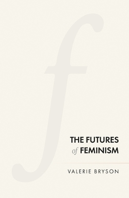 The Futures of Feminism - Valerie Bryson