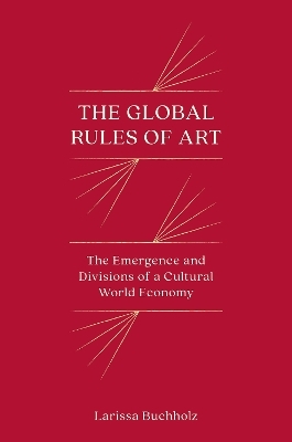 The Global Rules of Art - Larissa Buchholz