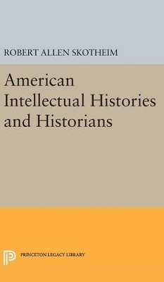 American Intellectual Histories and Historians - Robert Allen Skotheim