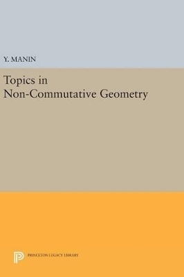 Topics in Non-Commutative Geometry - Yuri I. Manin