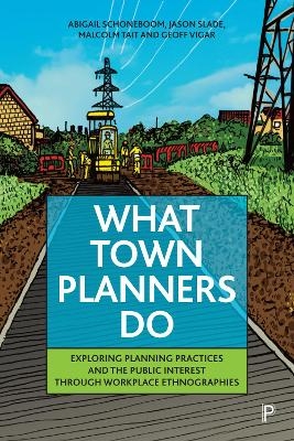 What Town Planners Do - Abigail Schoneboom, Jason Slade, Malcolm Tait, Geoff Vigar