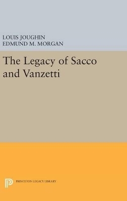 The Legacy of Sacco and Vanzetti - Louis Joughin, Edmund M. Morgan