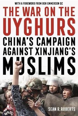 The War on the Uyghurs - Sean R. Roberts