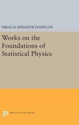 Works on the Foundations of Statistical Physics - Nikolai Sergeevich Krylov