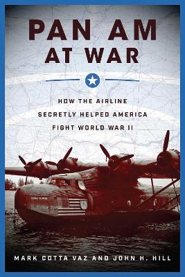 Pan Am at War - Mark Cotta Vaz, John H. Hill