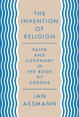 The Invention of Religion - Jan Assmann