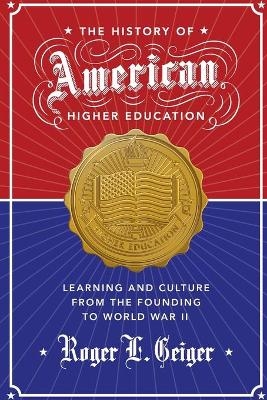 The History of American Higher Education - Roger L. Geiger