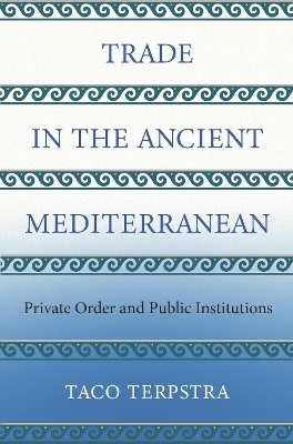 Trade in the Ancient Mediterranean - Taco Terpstra