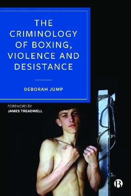 The Criminology of Boxing, Violence and Desistance - Deborah Jump