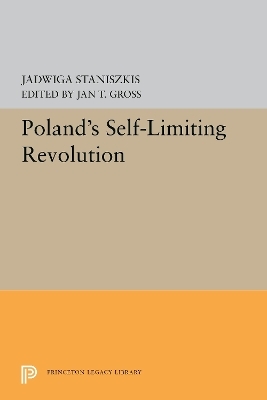 Poland's Self-Limiting Revolution - Jadwiga Staniszkis