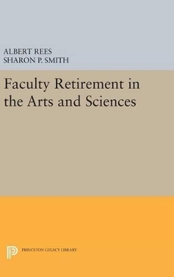 Faculty Retirement in the Arts and Sciences - Albert Rees, Sharon P. Smith