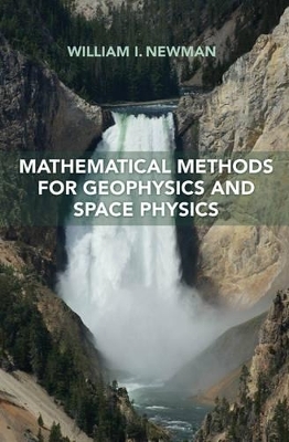 Mathematical Methods for Geophysics and Space Physics - William I. Newman