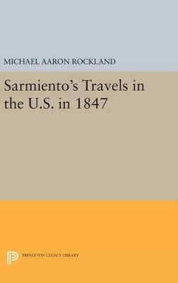 Sarmiento's Travels in the U.S. in 1847 - Michael Aaron Rockland