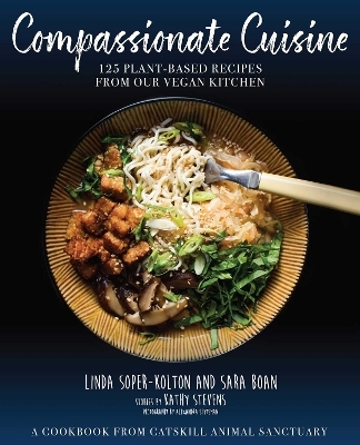 Compassionate Cuisine - Linda Soper-Kolton, Sara Boan, Kathy Stevens,  Catskill Animal Sanctuary