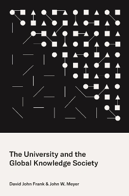 The University and the Global Knowledge Society - David John Frank, John W. Meyer