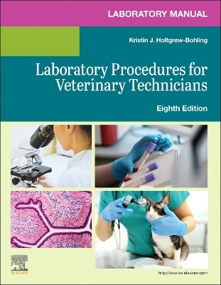 Laboratory Manual for Laboratory Procedures for Veterinary  Technicians -  Elsevier, Kristin J. Holtgrew-Bohling