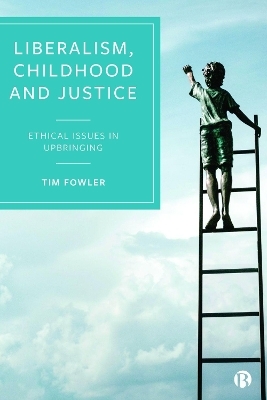 Liberalism, Childhood and Justice - Tim Fowler