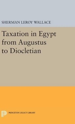 Taxation in Egypt from Augustus to Diocletian - Sherman LeRoy Wallace