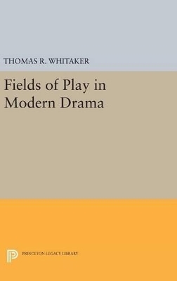Fields of Play in Modern Drama - Thomas R. Whitaker