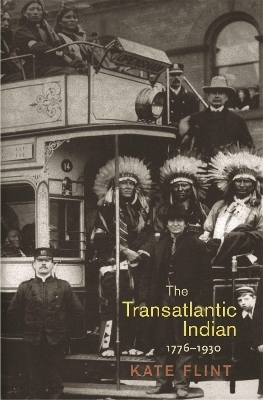 The Transatlantic Indian, 1776-1930 - Kate Flint