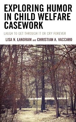Exploring Humor in Child Welfare Casework - Lisa N. Landram, Christian A. Vaccaro