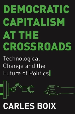 Democratic Capitalism at the Crossroads - Carles Boix
