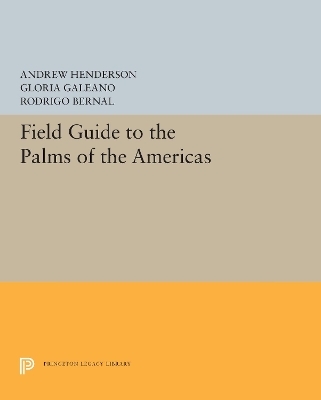 Field Guide to the Palms of the Americas - Andrew Henderson, Gloria Galeano, Rodrigo Bernal