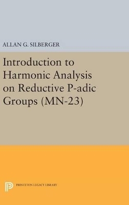 Introduction to Harmonic Analysis on Reductive P-adic Groups - Allan G. Silberger