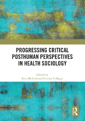 Progressing Critical Posthuman Perspectives in Health Sociology - 