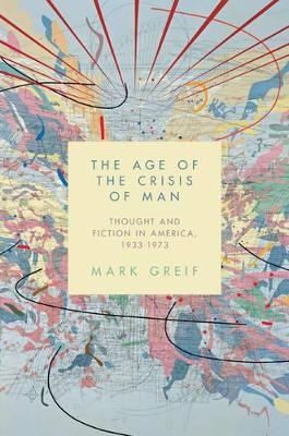 The Age of the Crisis of Man - Mark Greif