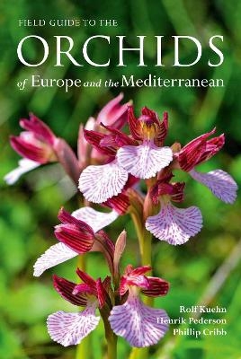 Field Guide to the Orchids of Europe and the Mediterranean - Rolf Khn, Henrik Pedersen, Phillip Cribb