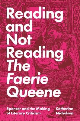 Reading and Not Reading The Faerie Queene - Catherine Nicholson