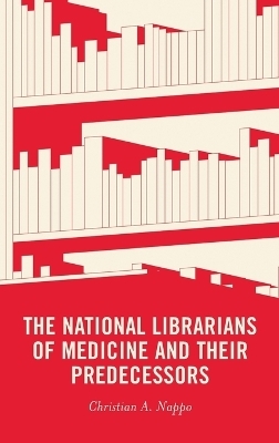 The National Librarians of Medicine and Their Predecessors - Christian A. Nappo