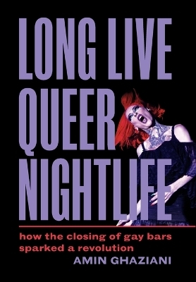Long Live Queer Nightlife - Amin Ghaziani