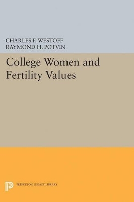 College Women and Fertility Values - Charles F. Westoff, Raymond H. Potvin