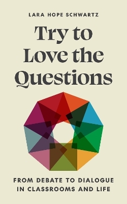 Try to Love the Questions - Lara Schwartz