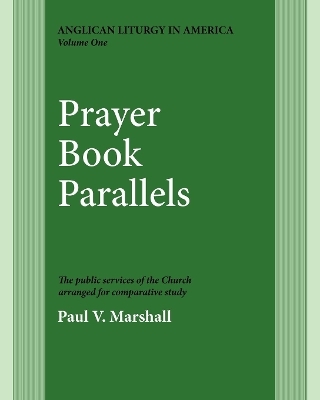 Prayer Book Parallels Volume 1 - Paul V. Marshall