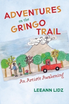 Adventures on the Gringo Trail - Leeann Lidz