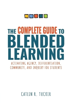 Complete Guide to Blended Learning - Catlin R Tucker