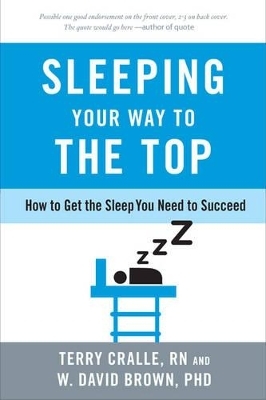 Sleeping Your Way to the Top - Terry Cralle, W. David Brown, William Cane