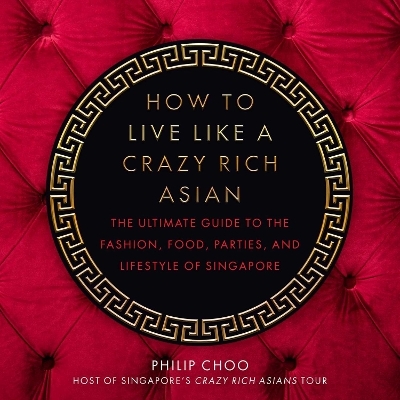 How to Live Like a Crazy Rich Asian - Philip Choo