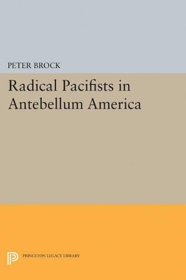 Radical Pacifists in Antebellum America - Peter Brock