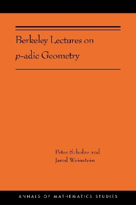 Berkeley Lectures on p-adic Geometry - Peter Scholze, Jared Weinstein