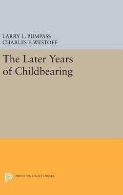 The Later Years of Childbearing - Larry L. Bumpass, Charles F. Westoff