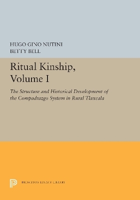 Ritual Kinship, Volume I - Hugo Gino Nutini, Betty Bell