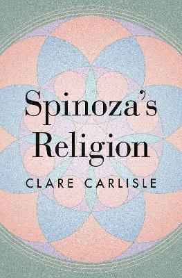 Spinoza's Religion - Clare Carlisle