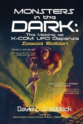 Monsters in the Dark: The Making of X-COM: UFO Defense - Special Edition - David Craddock