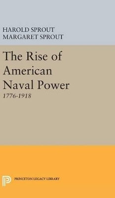 Rise of American Naval Power - Harold Hance Sprout, Margaret T. Sprout