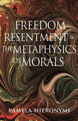 Freedom, Resentment, and the Metaphysics of Morals - Pamela Hieronymi