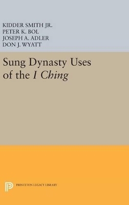 Sung Dynasty Uses of the I Ching - Kidder Smith, Peter K. Bol, Joseph A. Adler, Don J. Wyatt